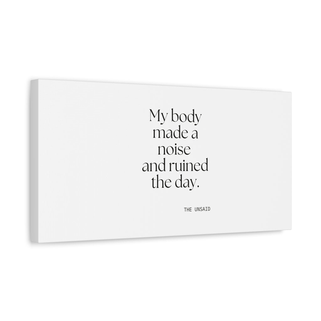 My body made a noise and ruined the day - Canvas Print - For Overthinkers