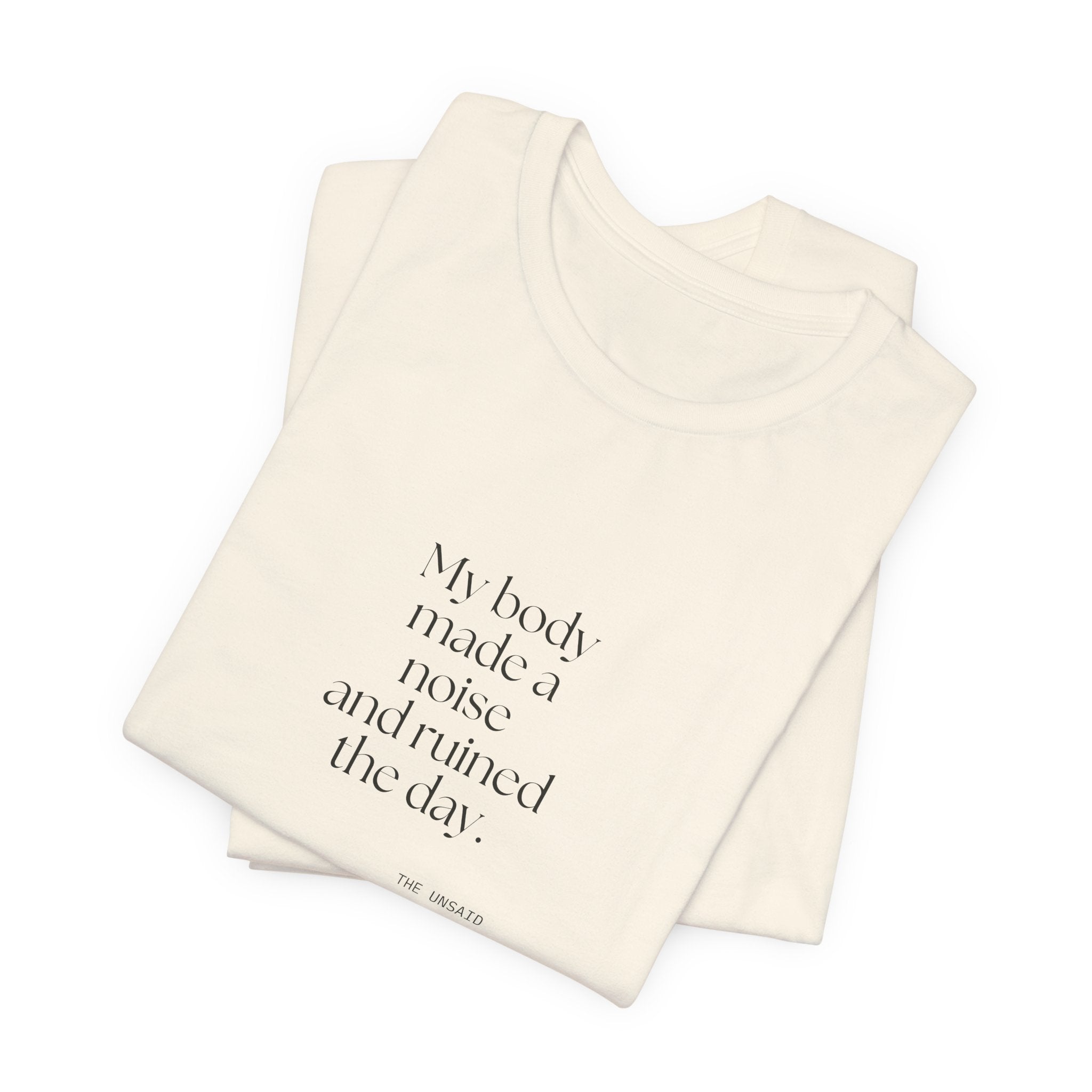 My body made a noise and ruined the day - Shirt - For Overthinkers