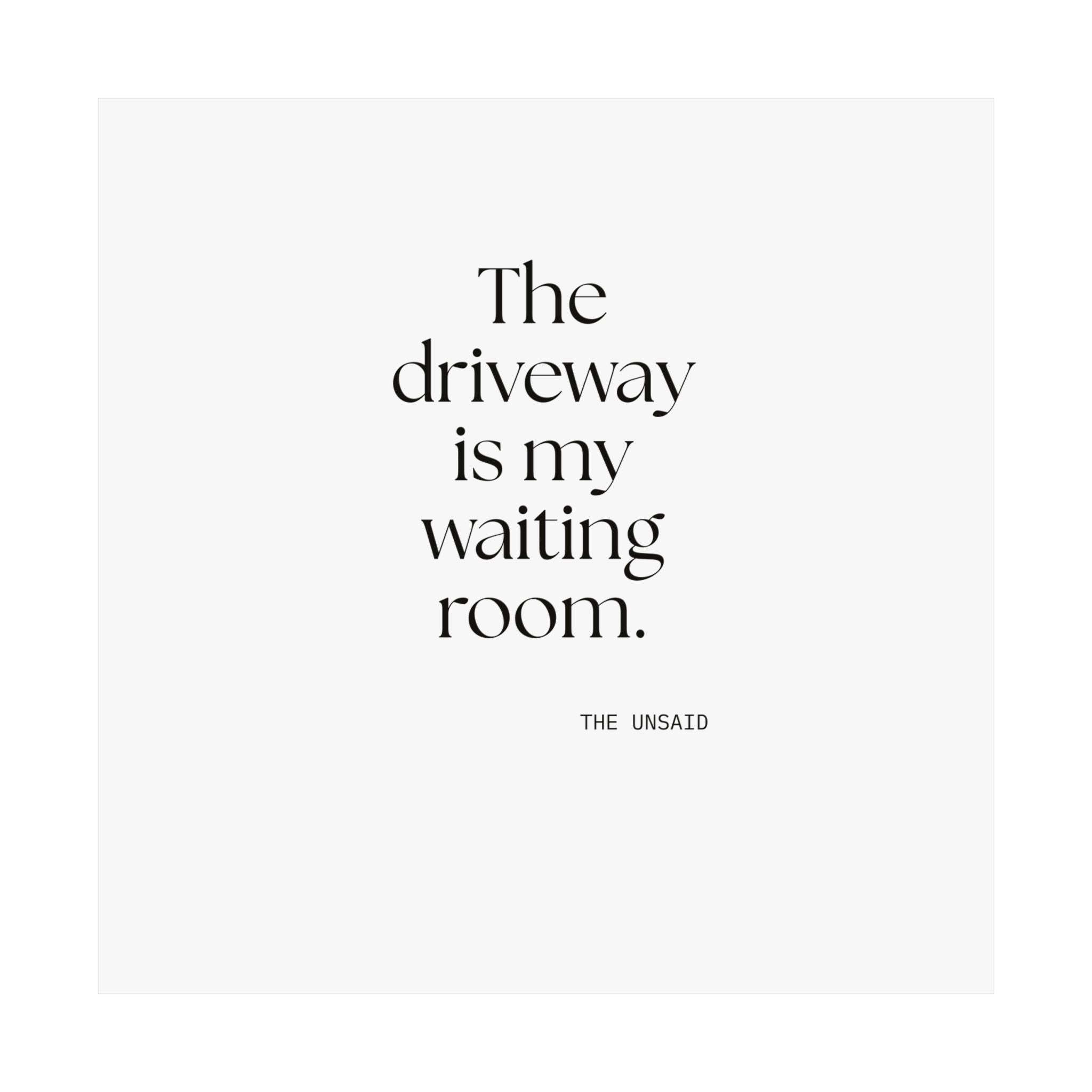 The driveway is my waiting room - Poster - For Quiet Minds