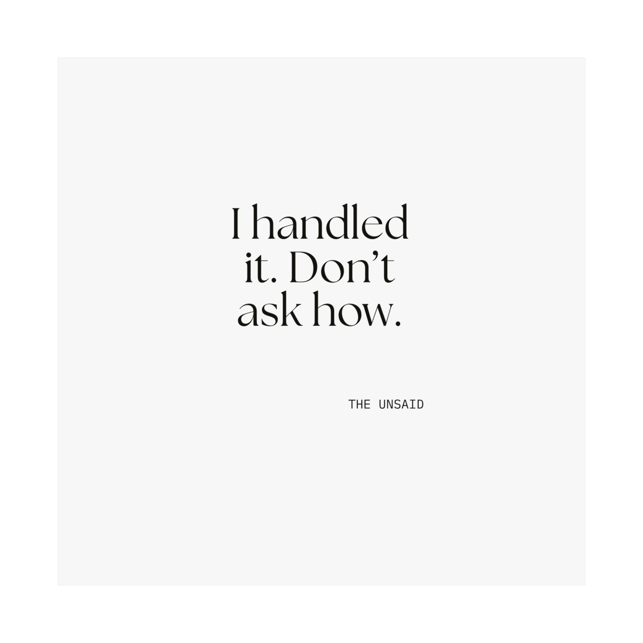 I handled it. Don’t ask how - Poster - For Tired Days