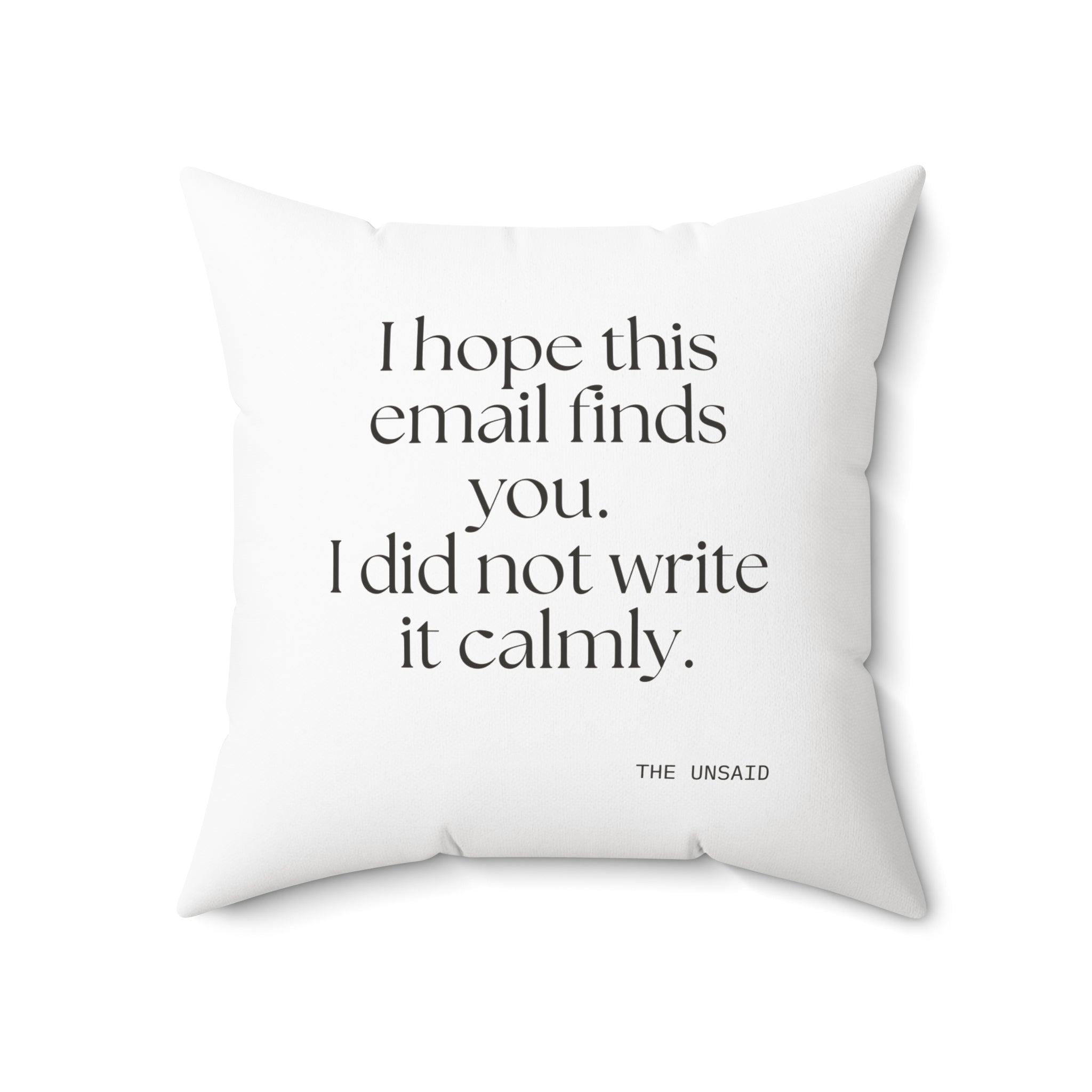 I hope this email finds you. I did not write it calmly - Throw Pillow - Dry Humor