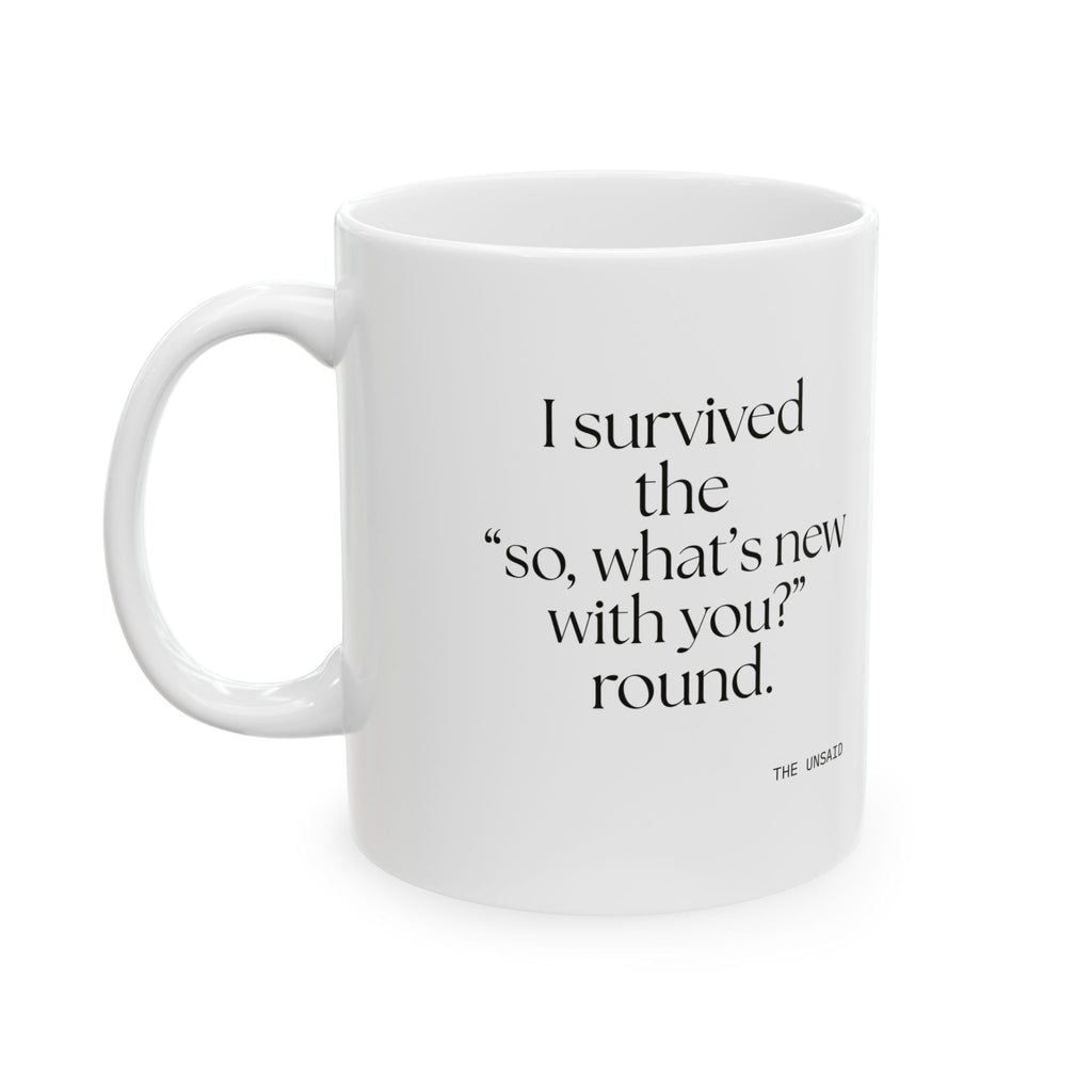I survived the “so, what’s new with you?” round - Coffee Mug - For Someone Who Stays