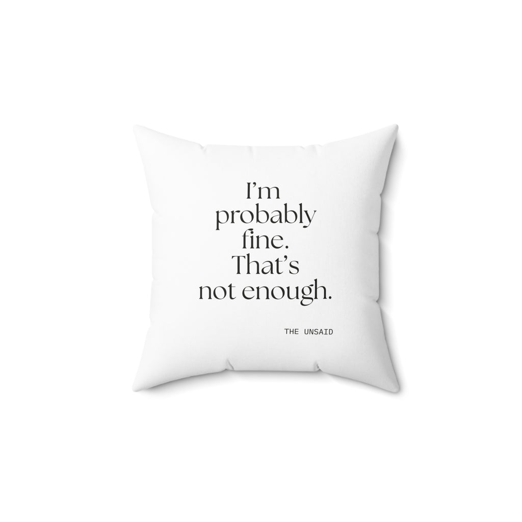 I’m probably fine. That’s not enough - Throw Pillow - For Overthinkers