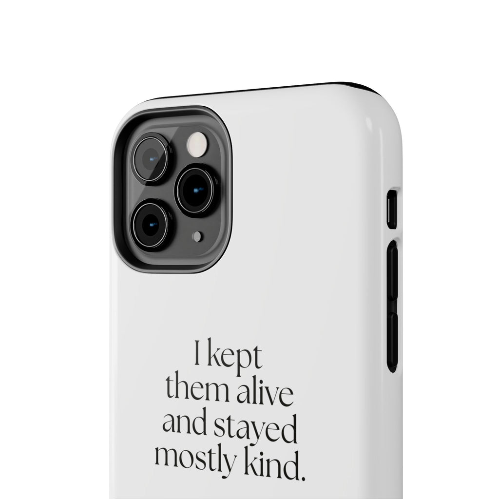 I kept them alive and stayed mostly kind - Tough Phone Case - Dry Humor