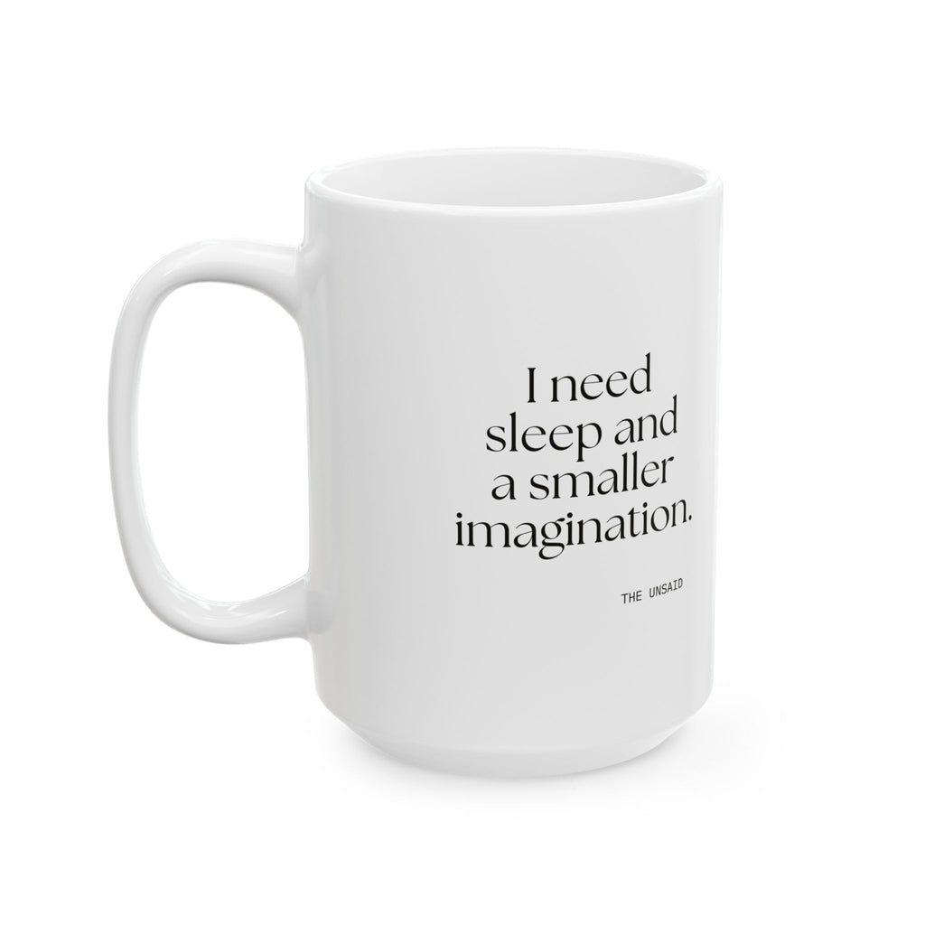 I need sleep and a smaller imagination - Coffee Mug - For Overthinkers
