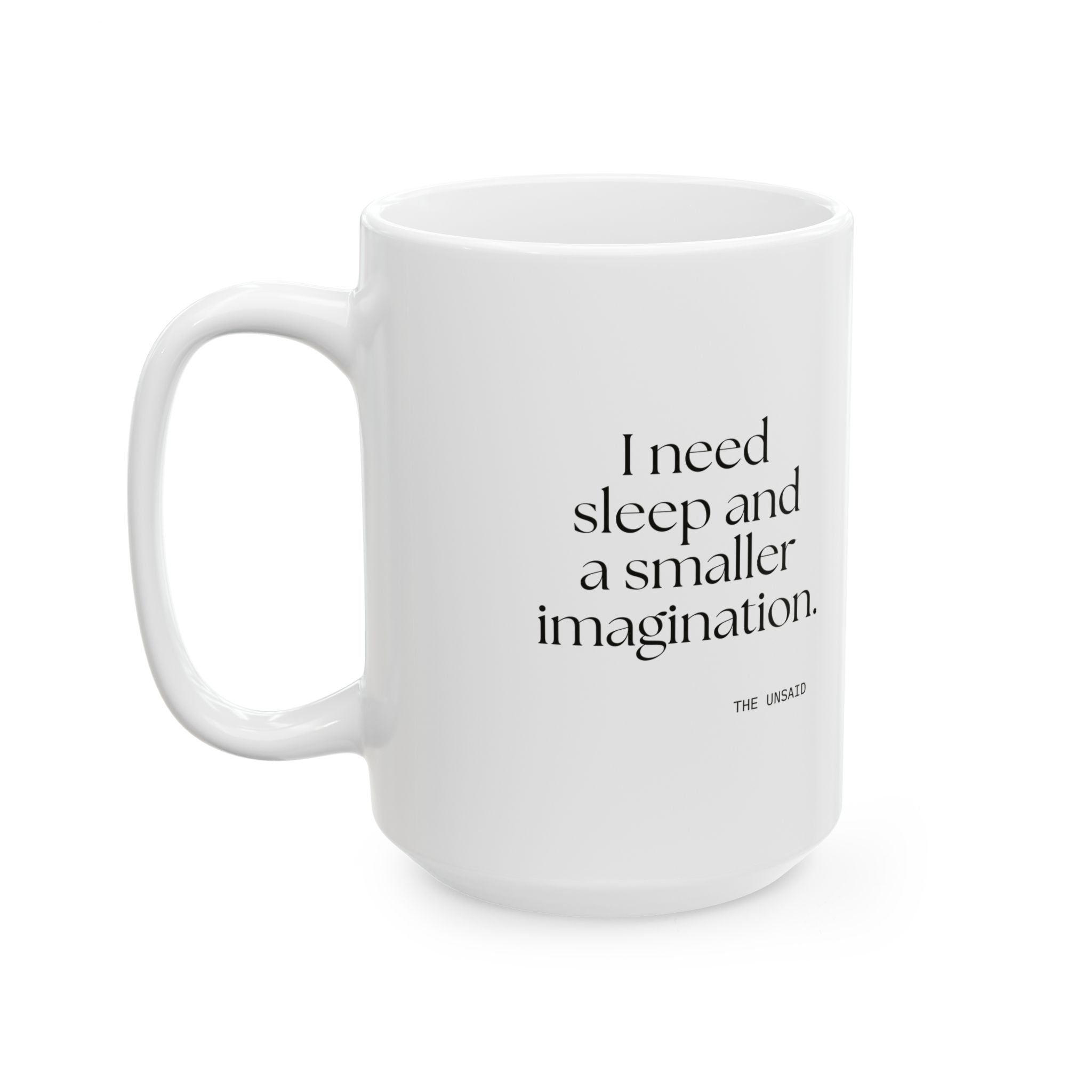 I need sleep and a smaller imagination - Coffee Mug - For Overthinkers