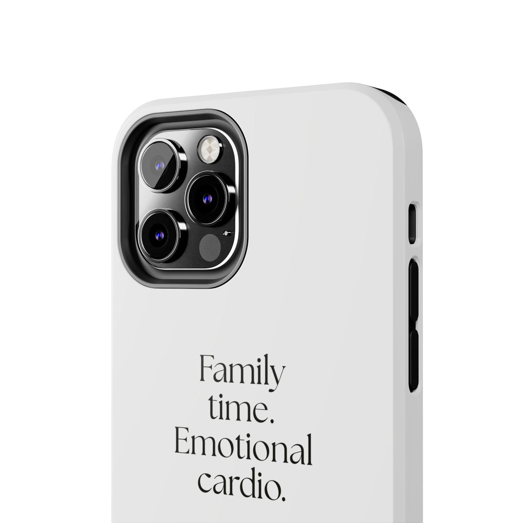 Family time. Emotional cardio - Tough Phone Case - For Someone Who Stays