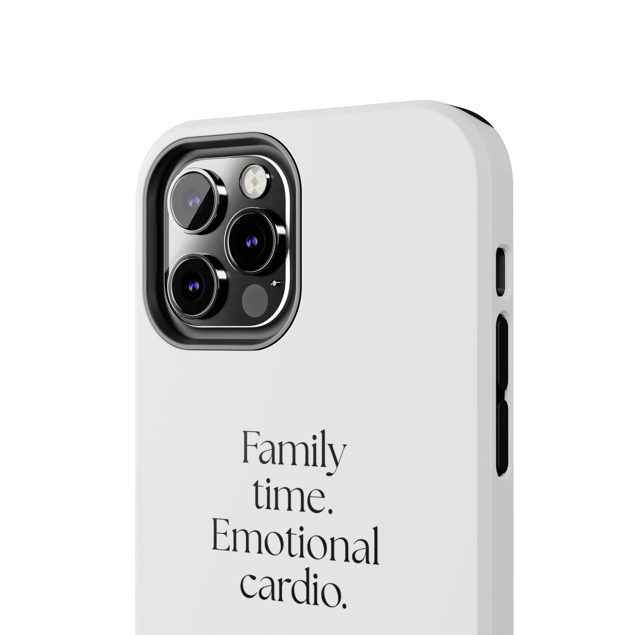 Family time. Emotional cardio - Tough Phone Case - For Someone Who Stays