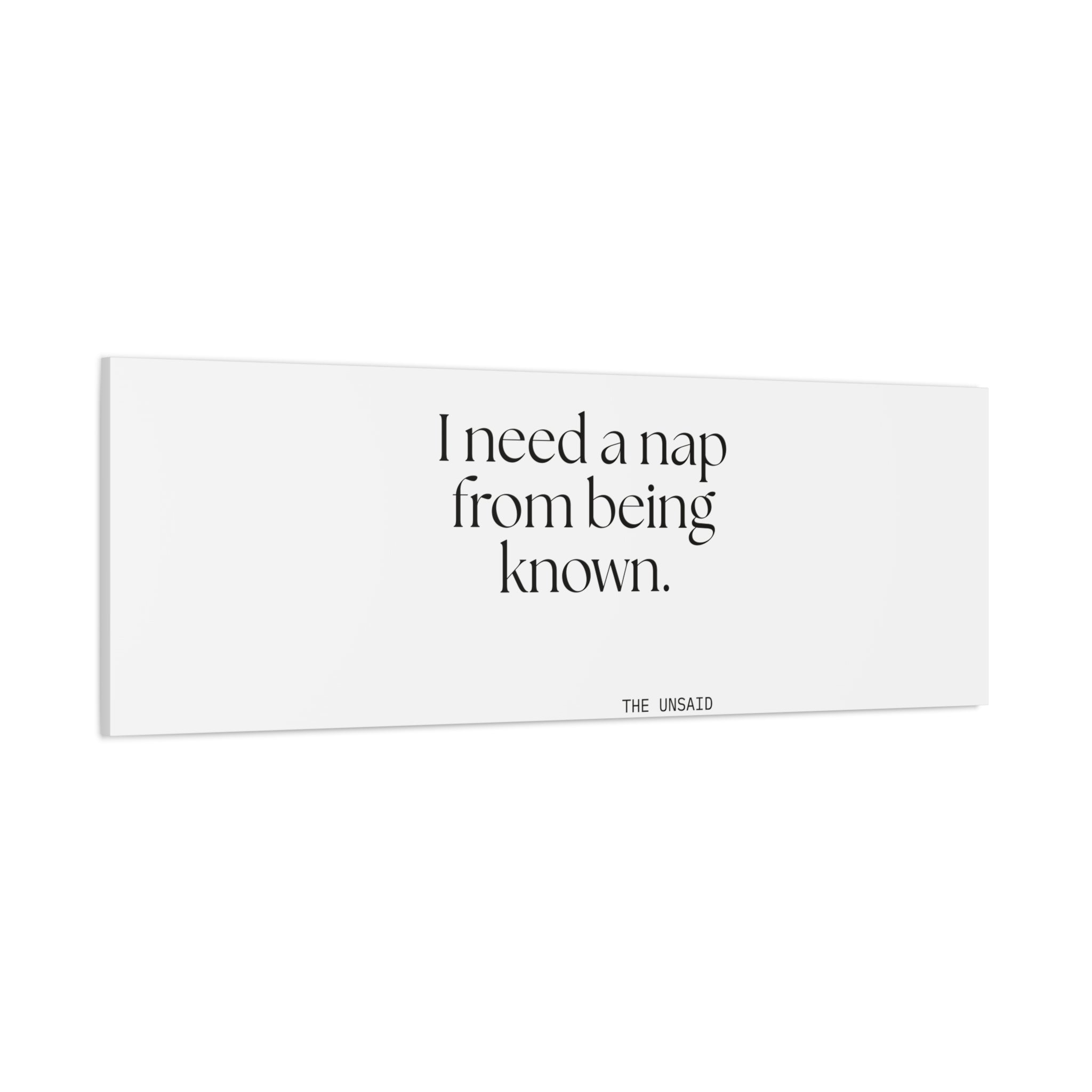 I need a nap from being known - Canvas Print - For Someone Who Stays