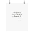 I’m gentle because I’m exhausted - Poster - Dry Humor