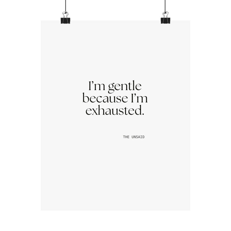 Poster — I’m gentle because I’m exhausted.