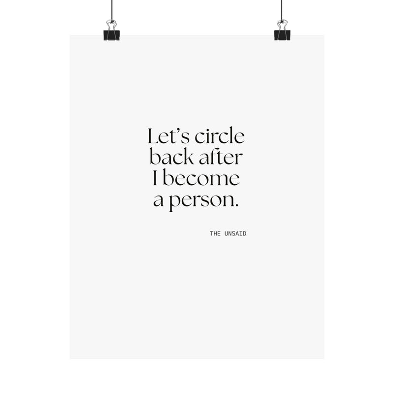 Poster — Let’s circle back after I become a person.