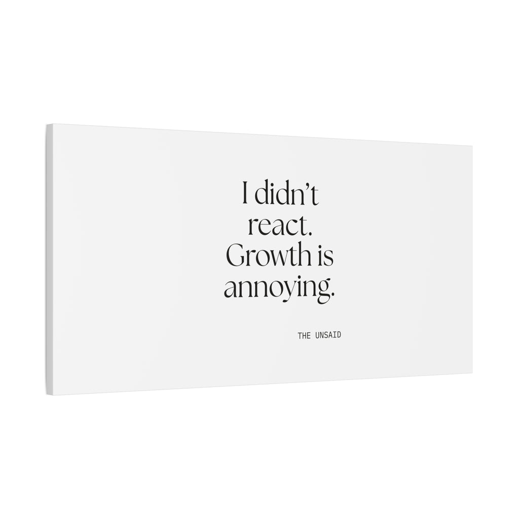 I didn’t react. Growth is annoying - Canvas Print - Dry Humor