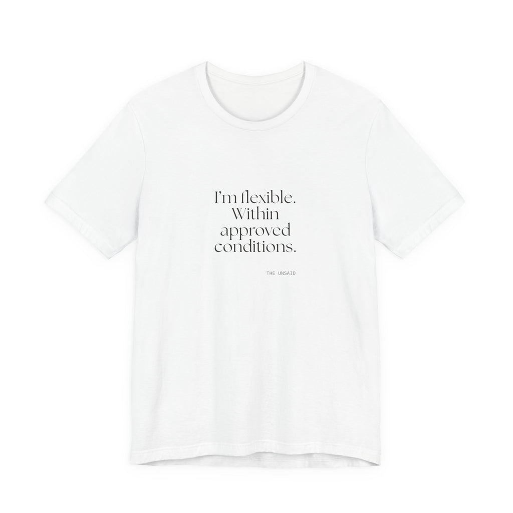 I’m flexible. Within approved conditions - Shirt - Dry Humor