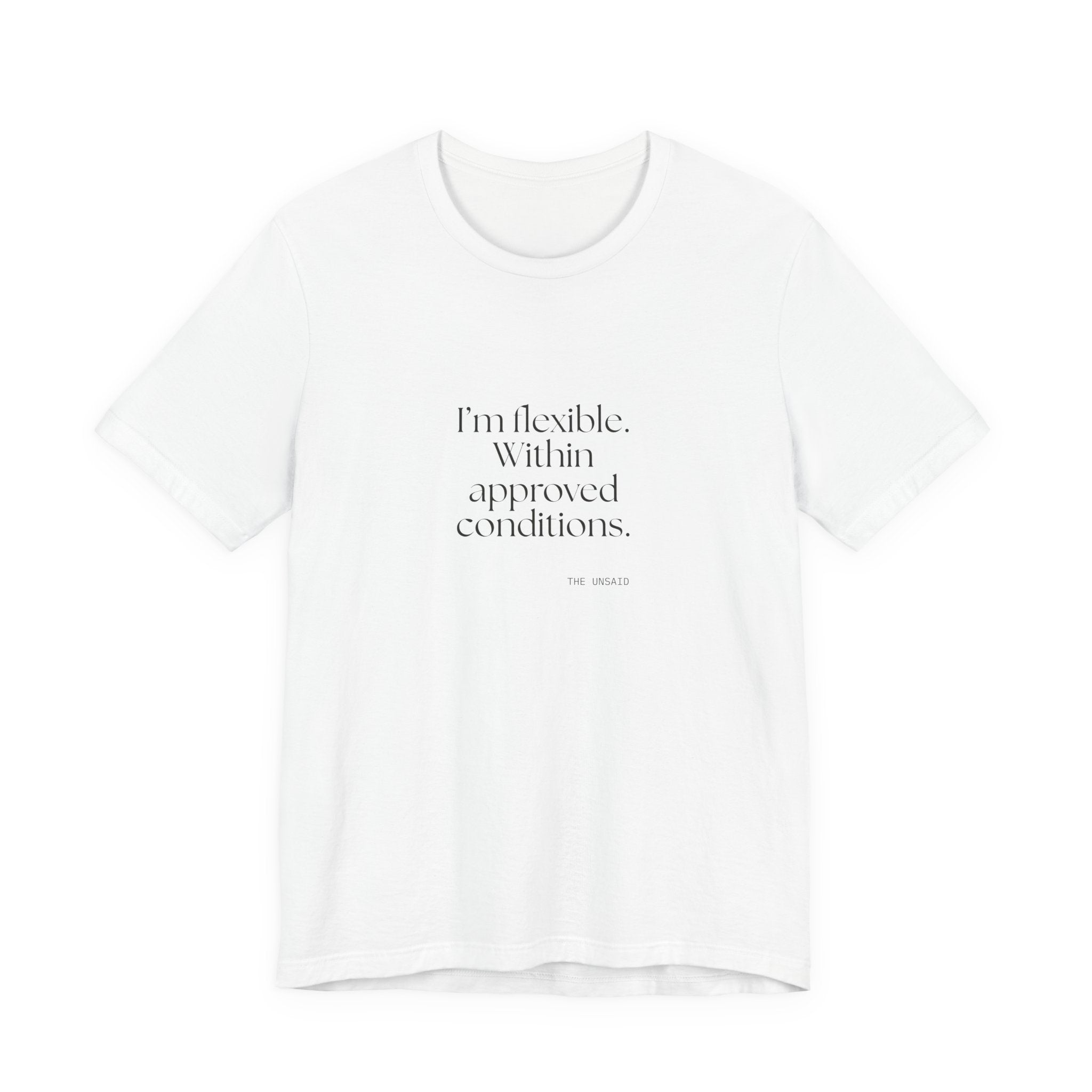 I’m flexible. Within approved conditions - Shirt - Dry Humor