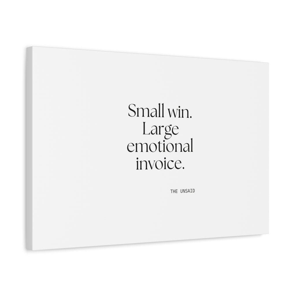 Small win. Large emotional invoice - Canvas Print - Dry Humor