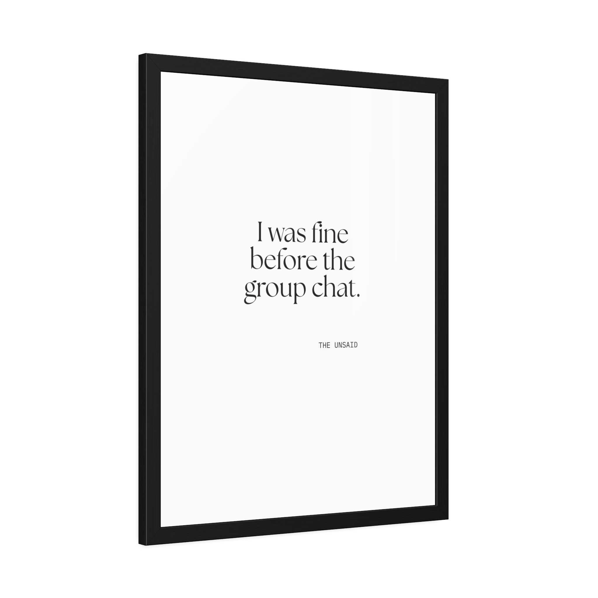 I was fine before the group chat - Framed Print - For Someone Who Stays