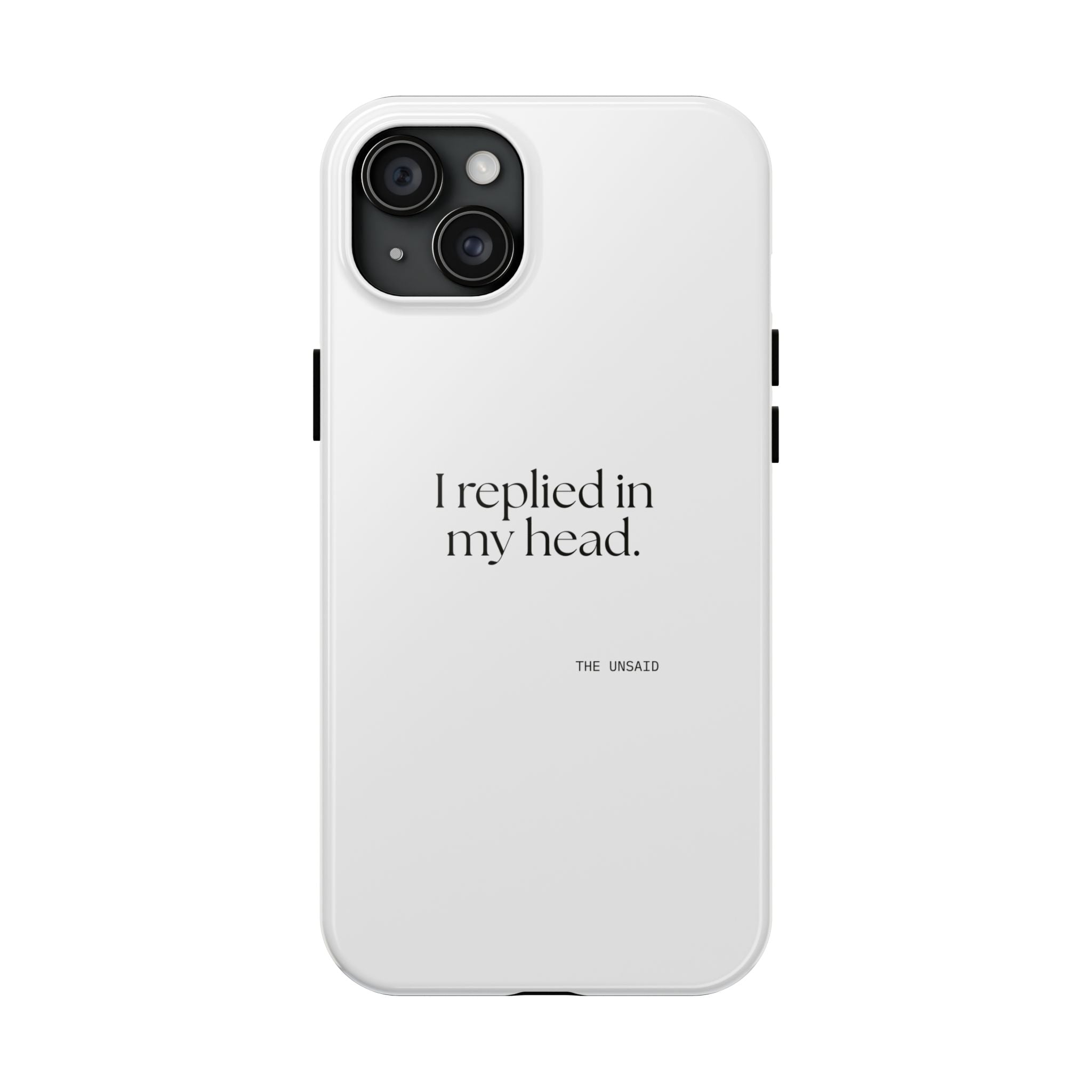 I replied in my head - Tough Phone Case - For Overthinkers
