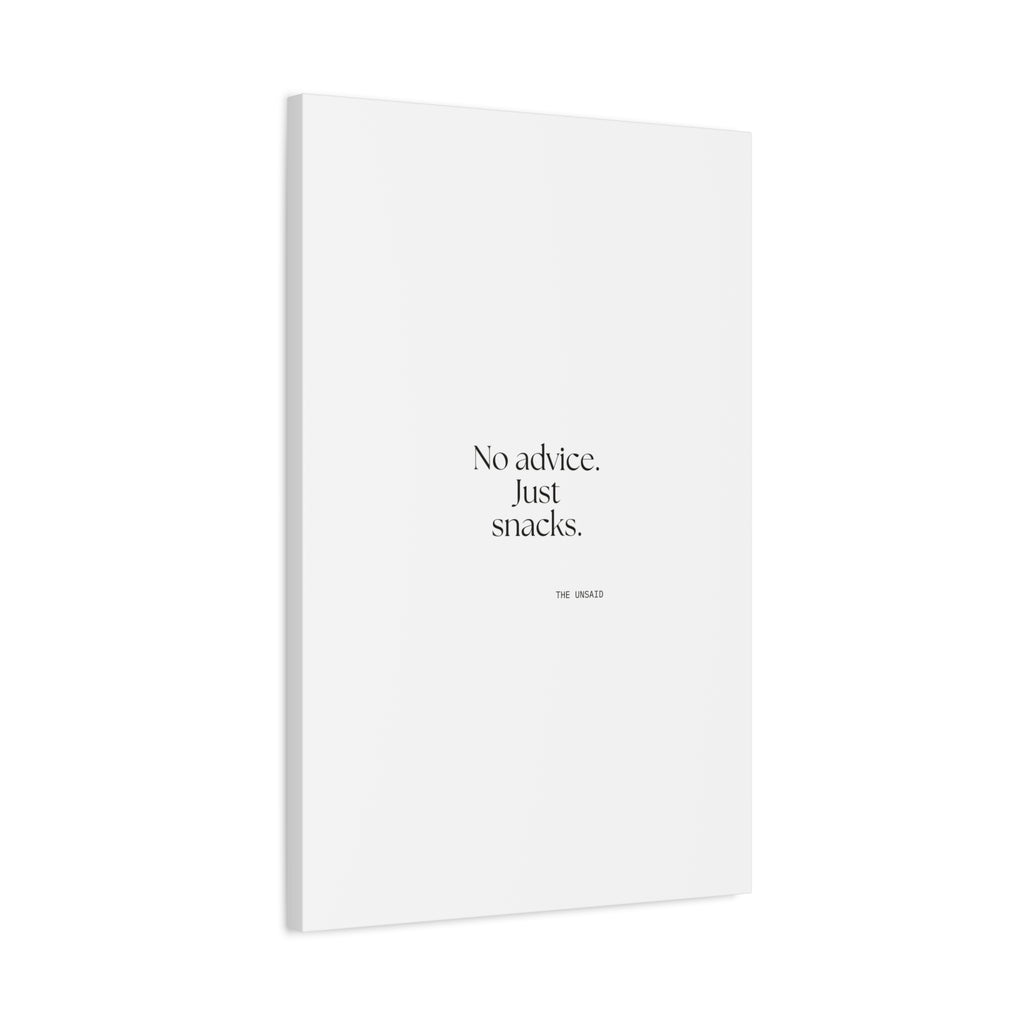 No advice. Just snacks - Canvas Print - For Someone Who Stays