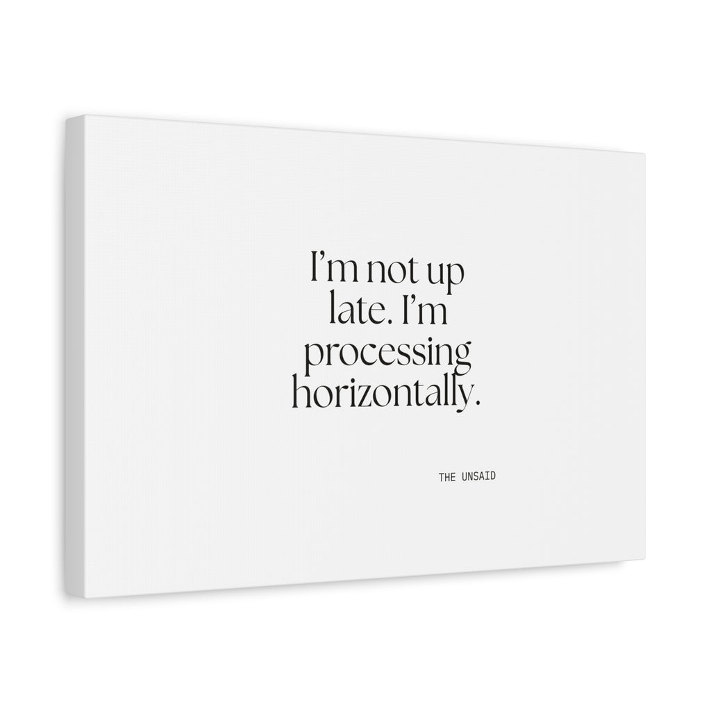 I’m not up late. I’m processing horizontally - Canvas Print - For Overthinkers