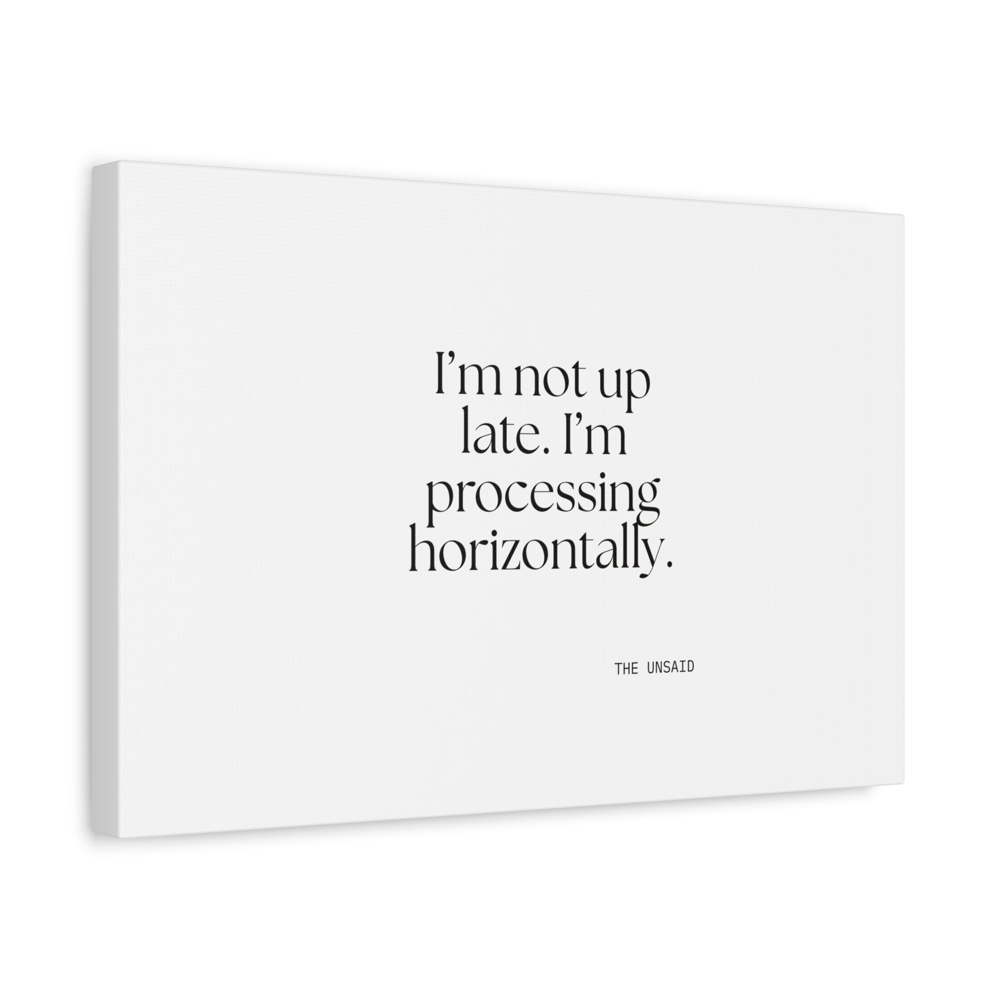I’m not up late. I’m processing horizontally - Canvas Print - For Overthinkers