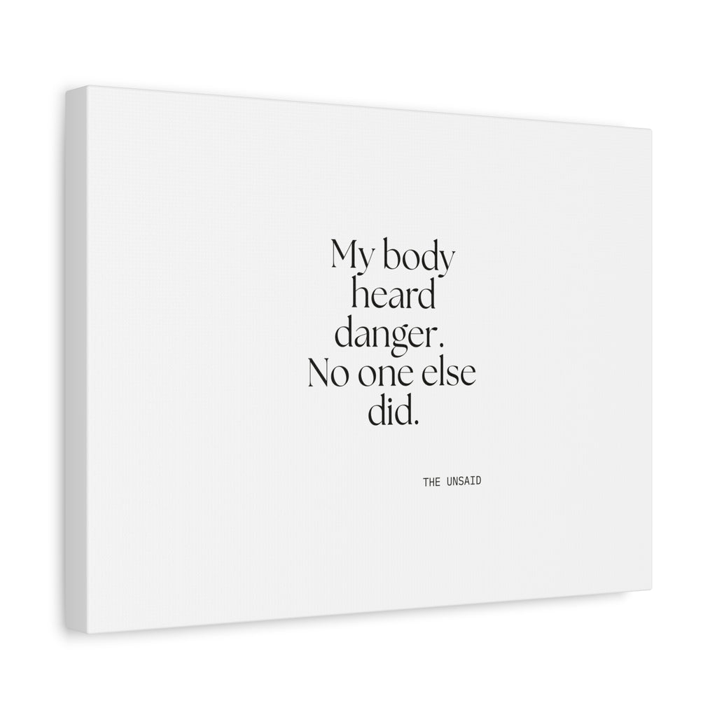 My body heard danger. No one else did - Canvas Print - For Quiet Minds