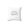 I’m not over it. I’m organized - Throw Pillow - Dry Humor