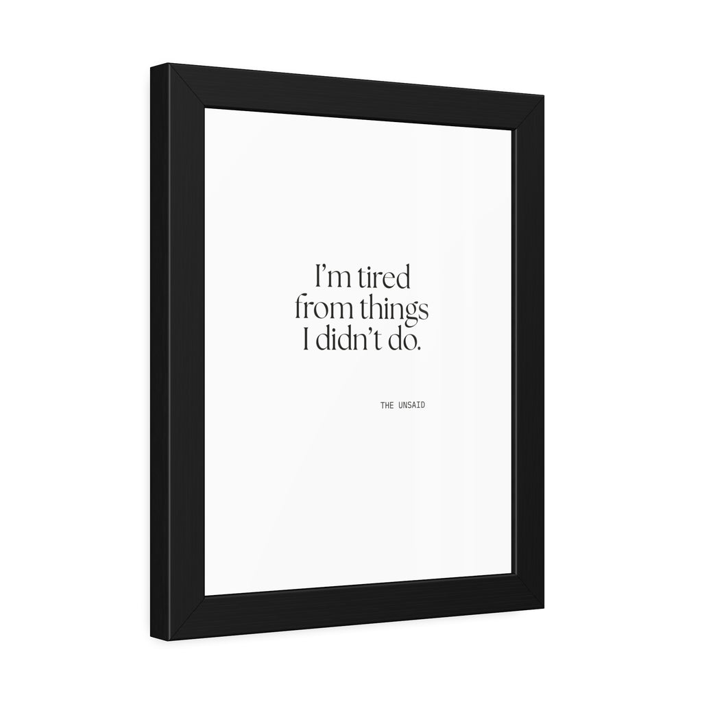 I’m tired from things I didn’t do - Framed Print - For Tired Days