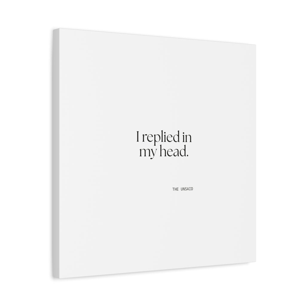 I replied in my head - Canvas Print - For Overthinkers