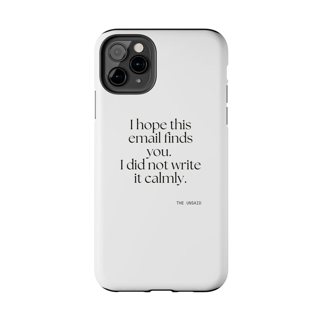 I hope this email finds you. I did not write it calmly - Tough Phone Case - Dry Humor