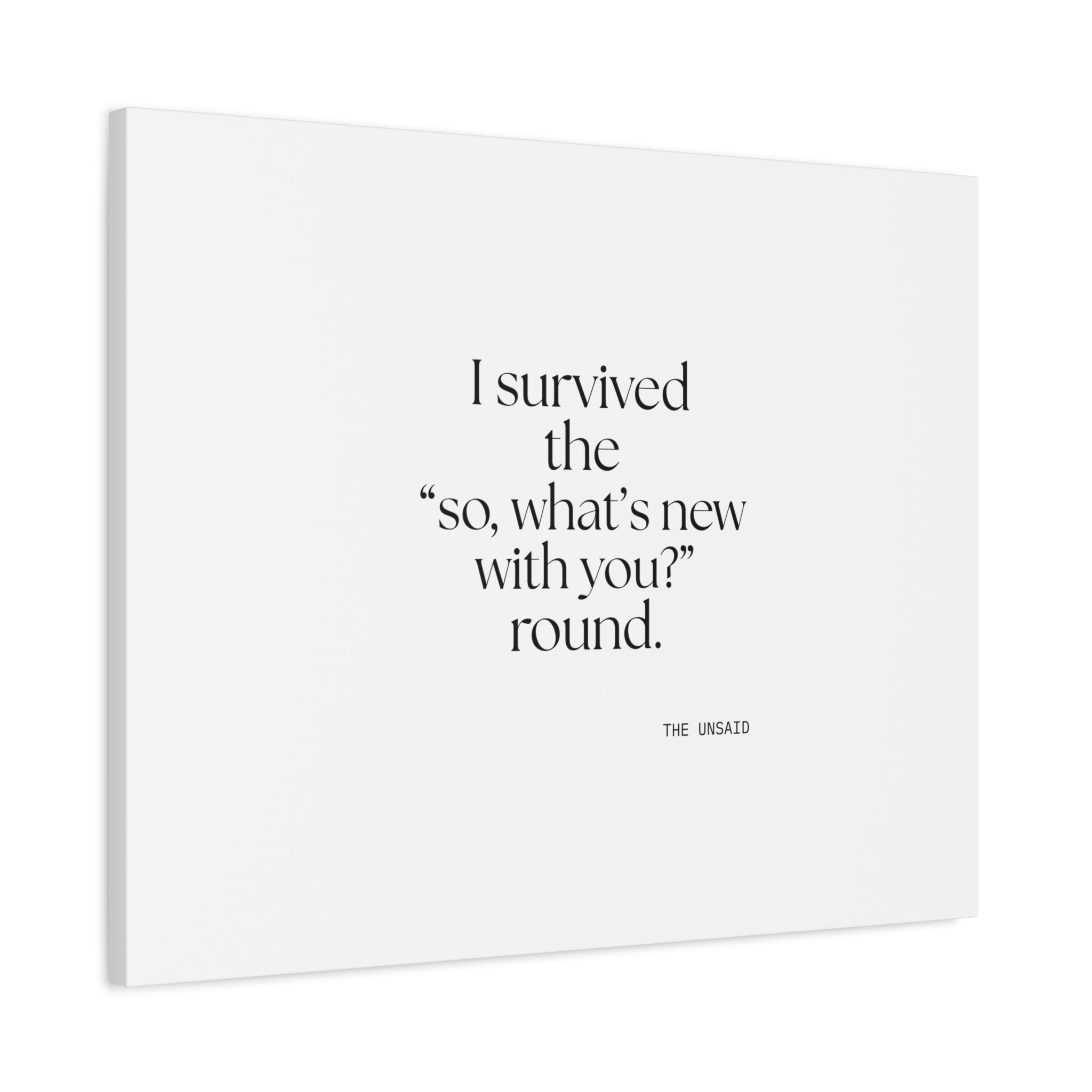 I survived the “so, what’s new with you?” round - Canvas Print - For Someone Who Stays