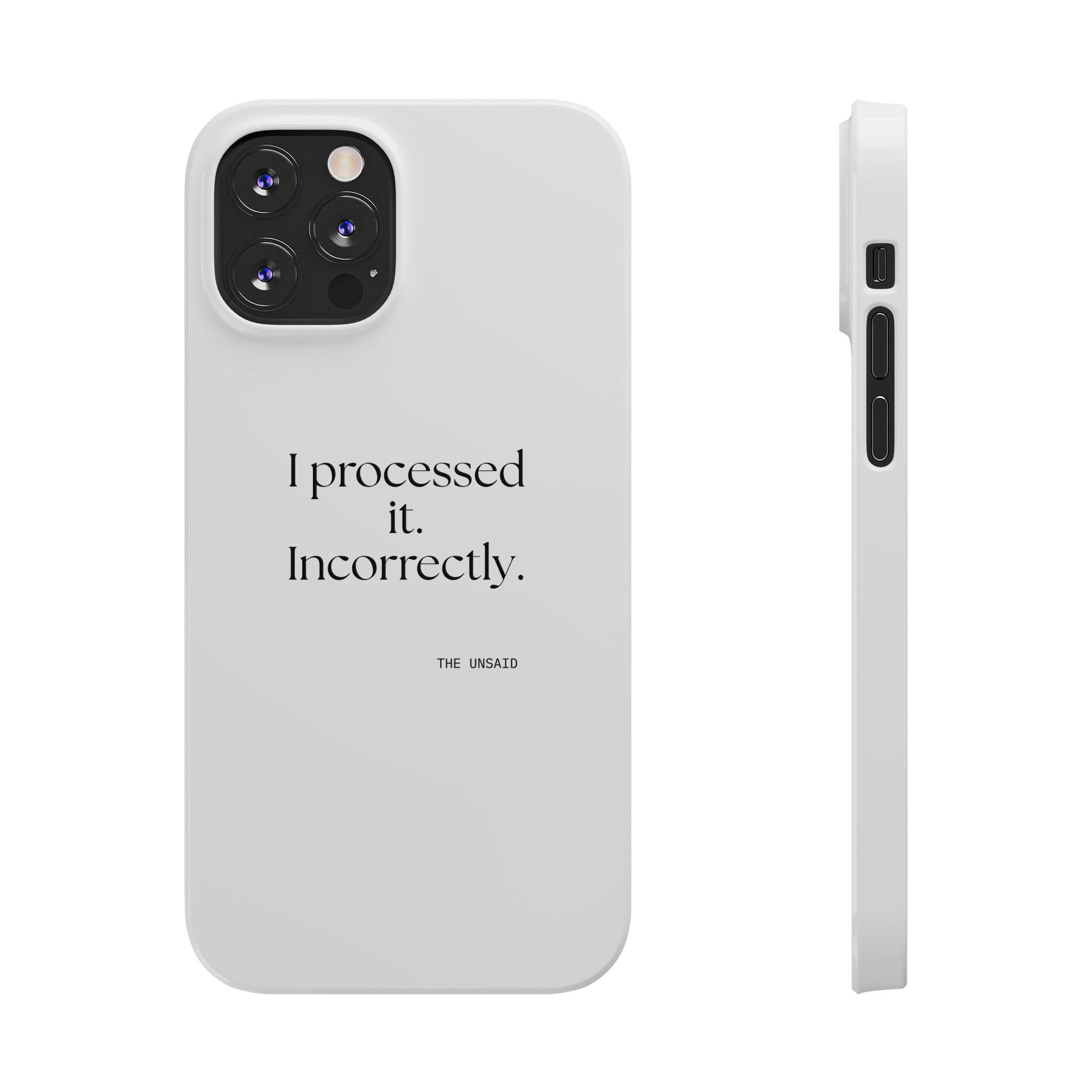 I processed it. Incorrectly - Phone Case - Dry Humor