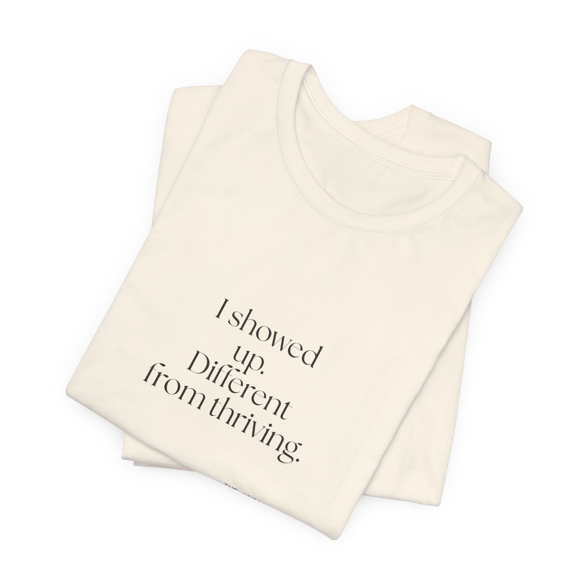 I showed up. Different from thriving - Shirt - Dry Humor