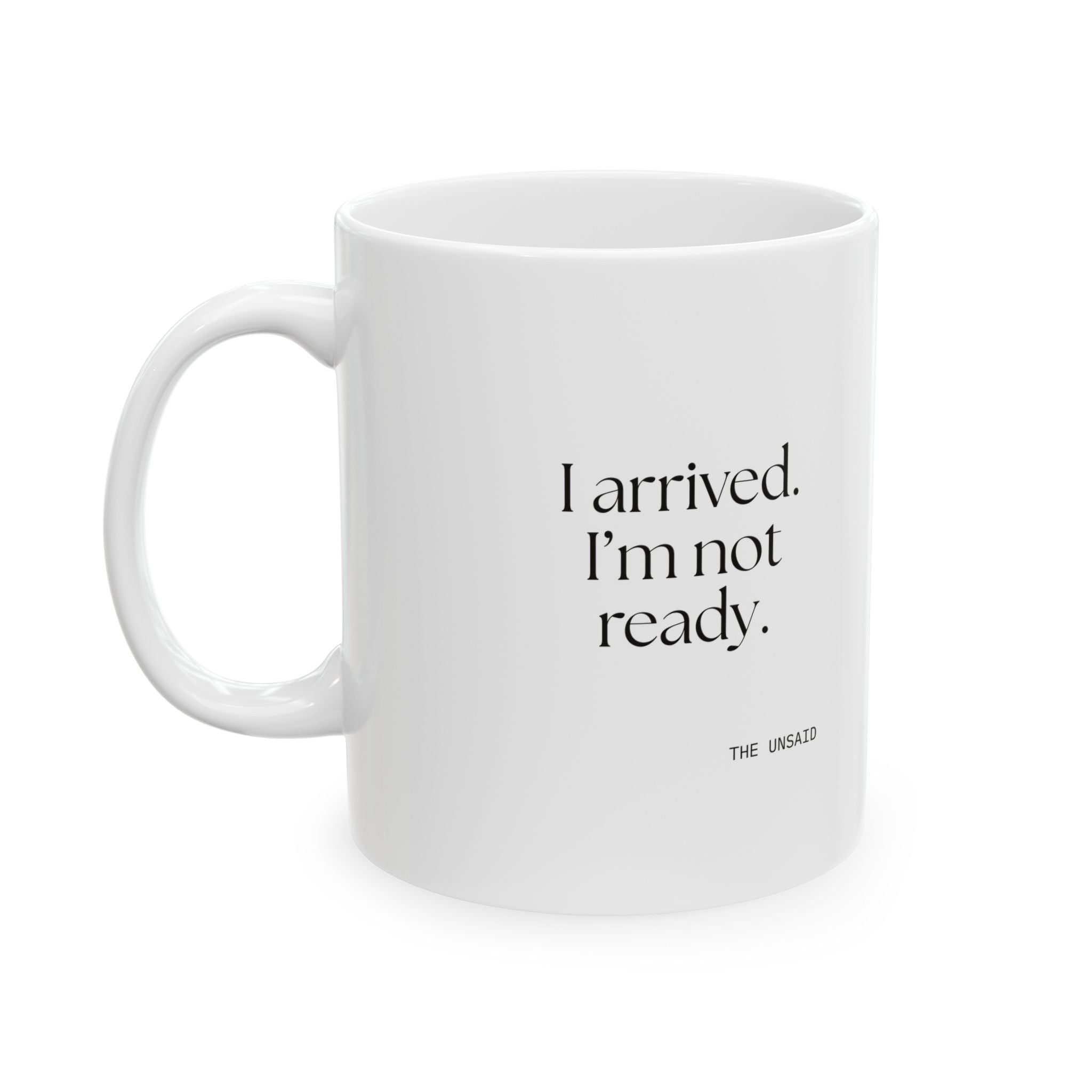 I arrived. I’m not ready - Coffee Mug - For Quiet Minds