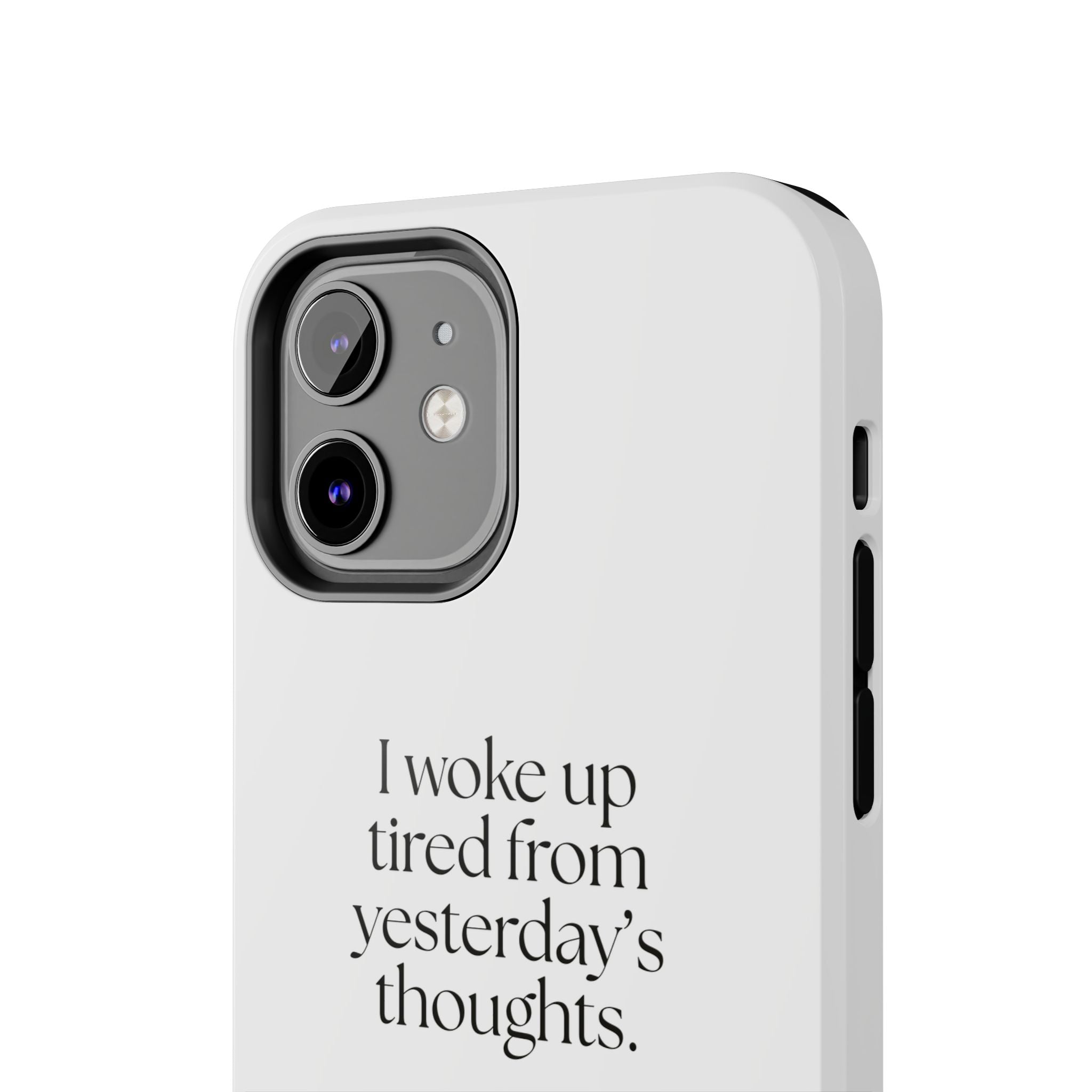 I woke up tired from yesterday’s thoughts - Tough Phone Case - For Tired Days
