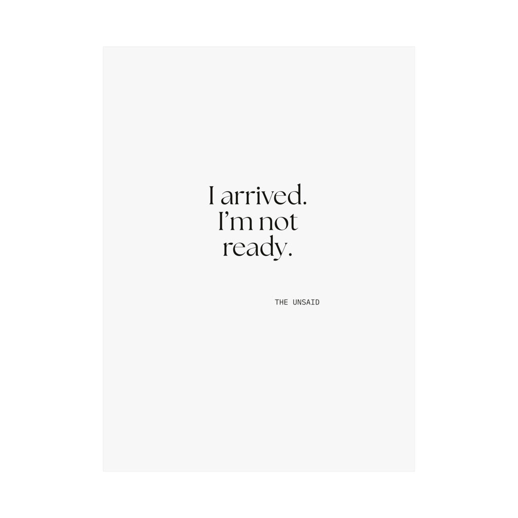 I arrived. I’m not ready - Poster - For Quiet Minds