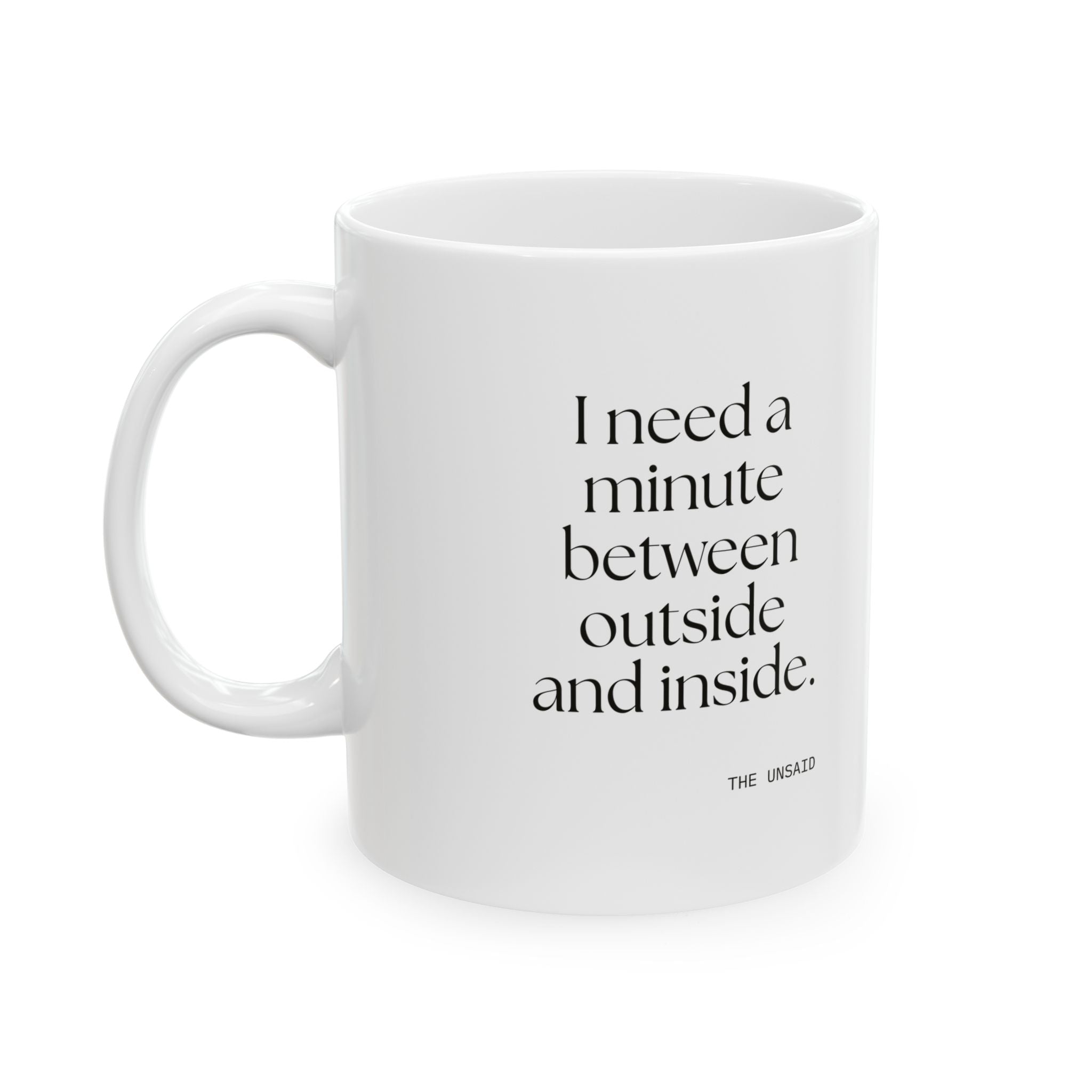 I need a minute between outside and inside - Coffee Mug - For Quiet Minds