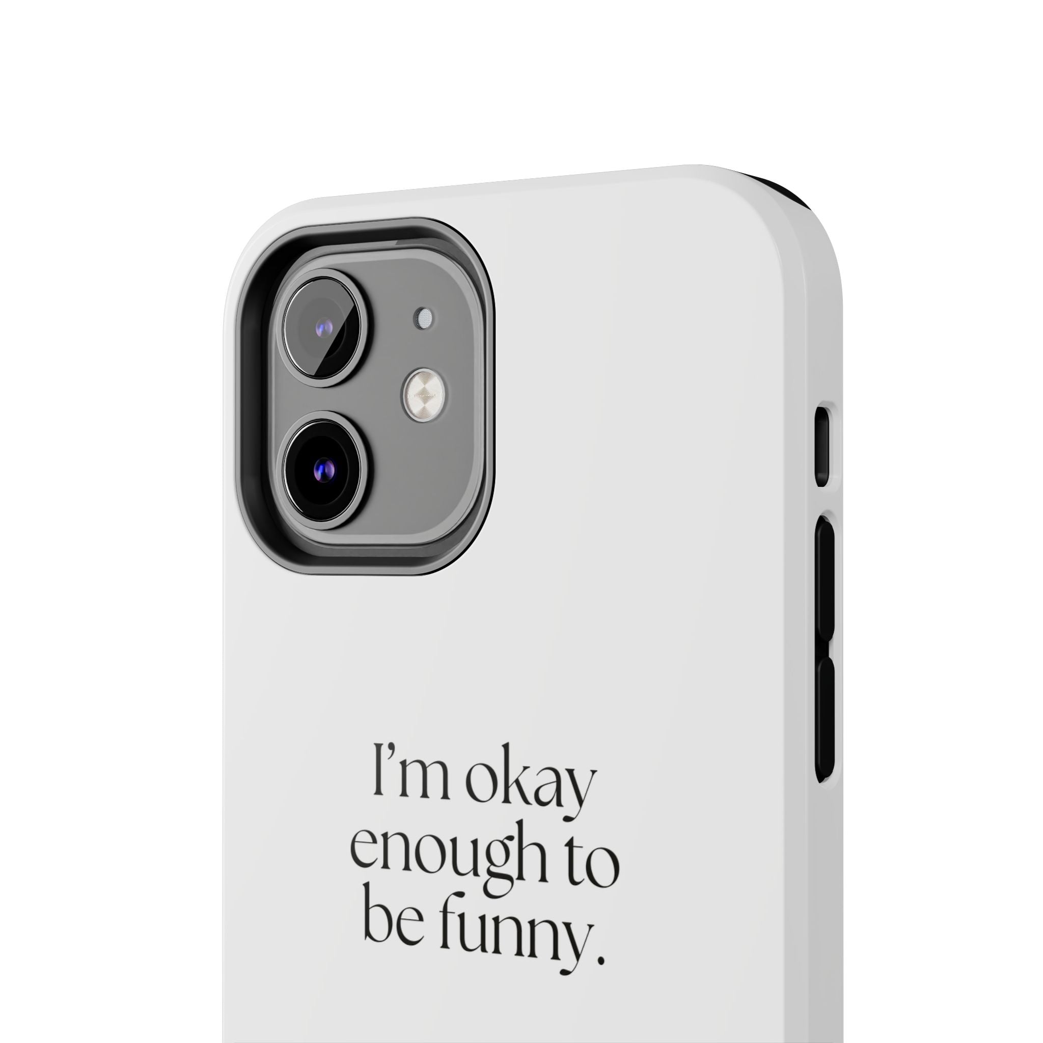 I’m okay enough to be funny - Tough Phone Case - For Introverts