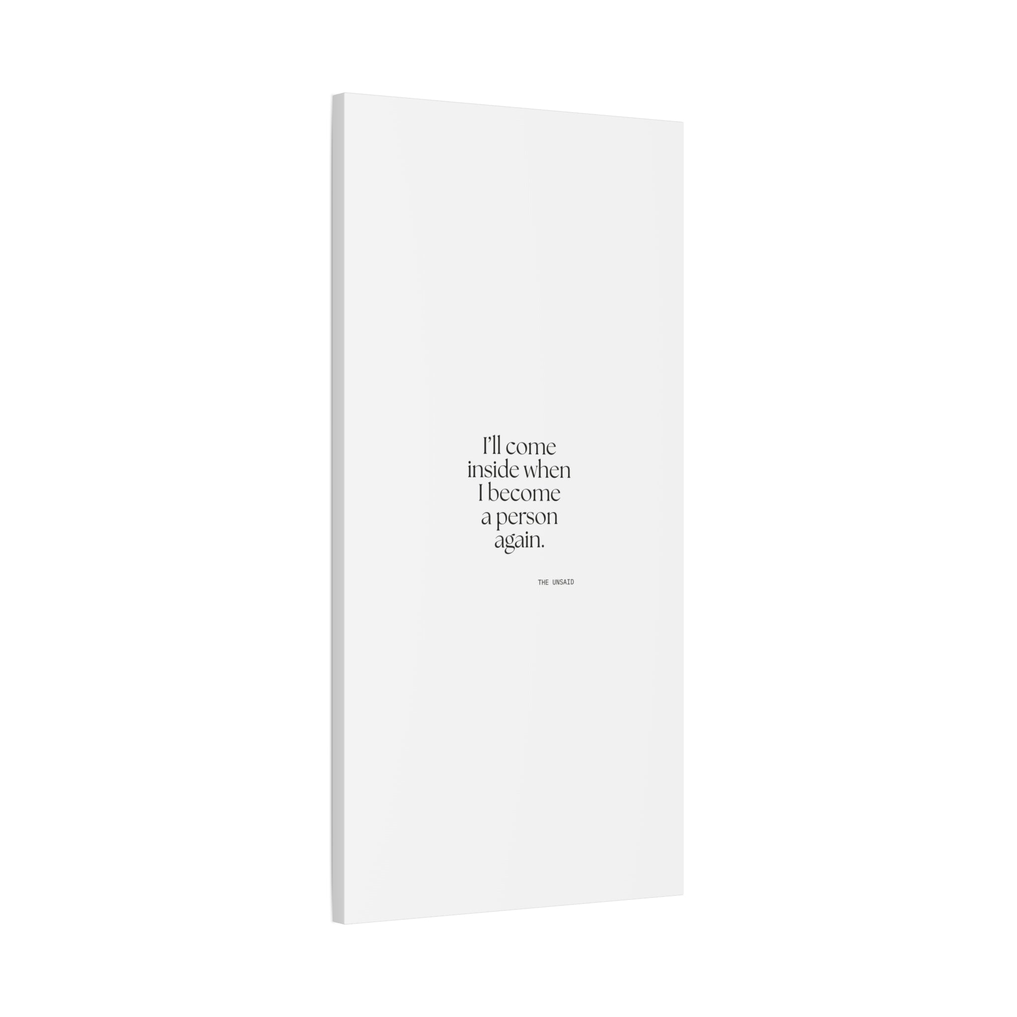 I’ll come inside when I become a person again - Canvas Print - For Quiet Minds