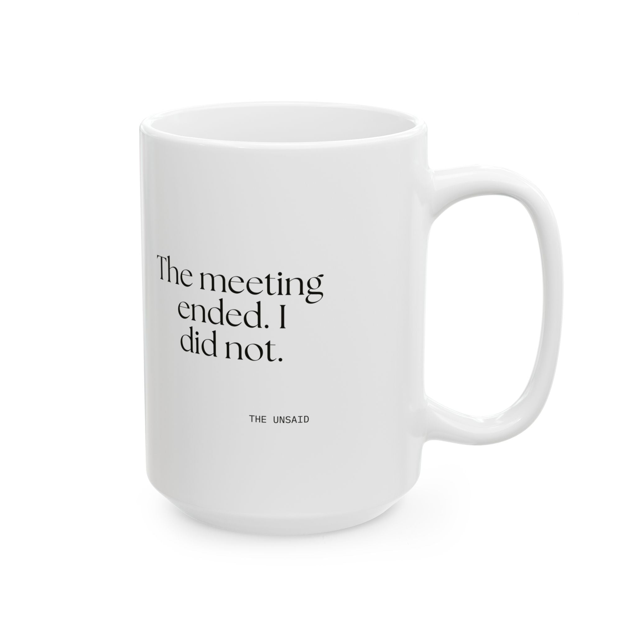 The meeting ended. I did not - Coffee Mug - For Tired Days
