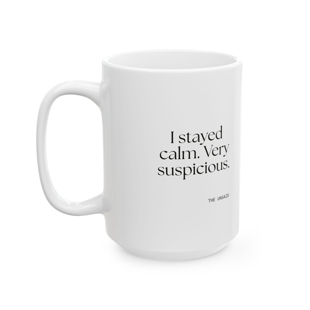 I stayed calm. Very suspicious - Coffee Mug - Dry Humor