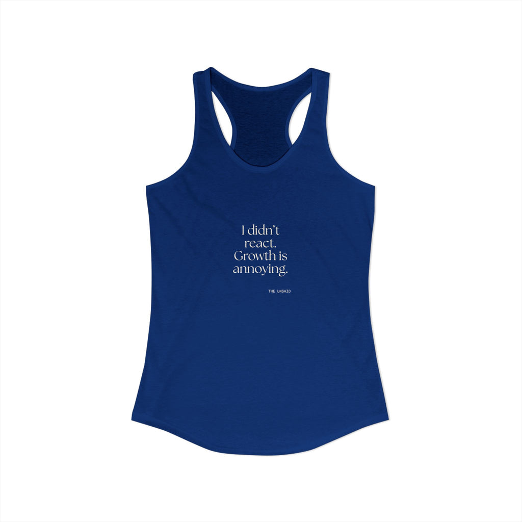 I didn’t react. Growth is annoying - Women's Tank Top - Dry Humor