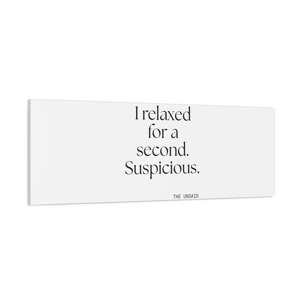 I relaxed for a second. Suspicious - Canvas Print - For Quiet Minds