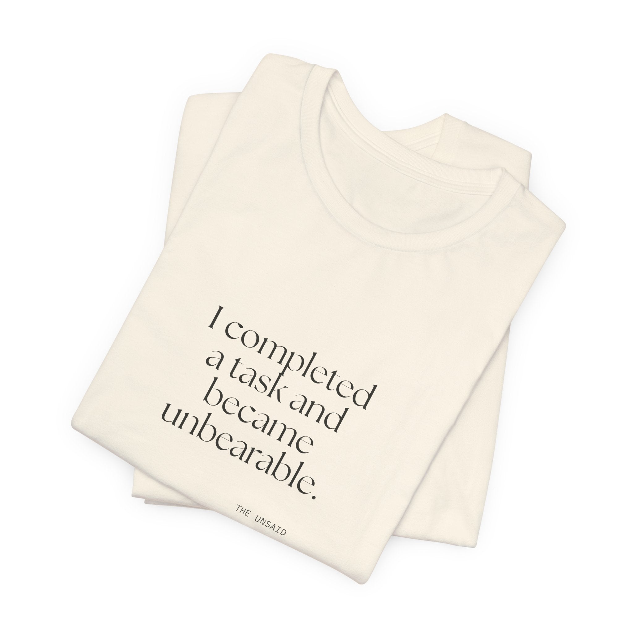 I completed a task and became unbearable - Shirt - Dry Humor