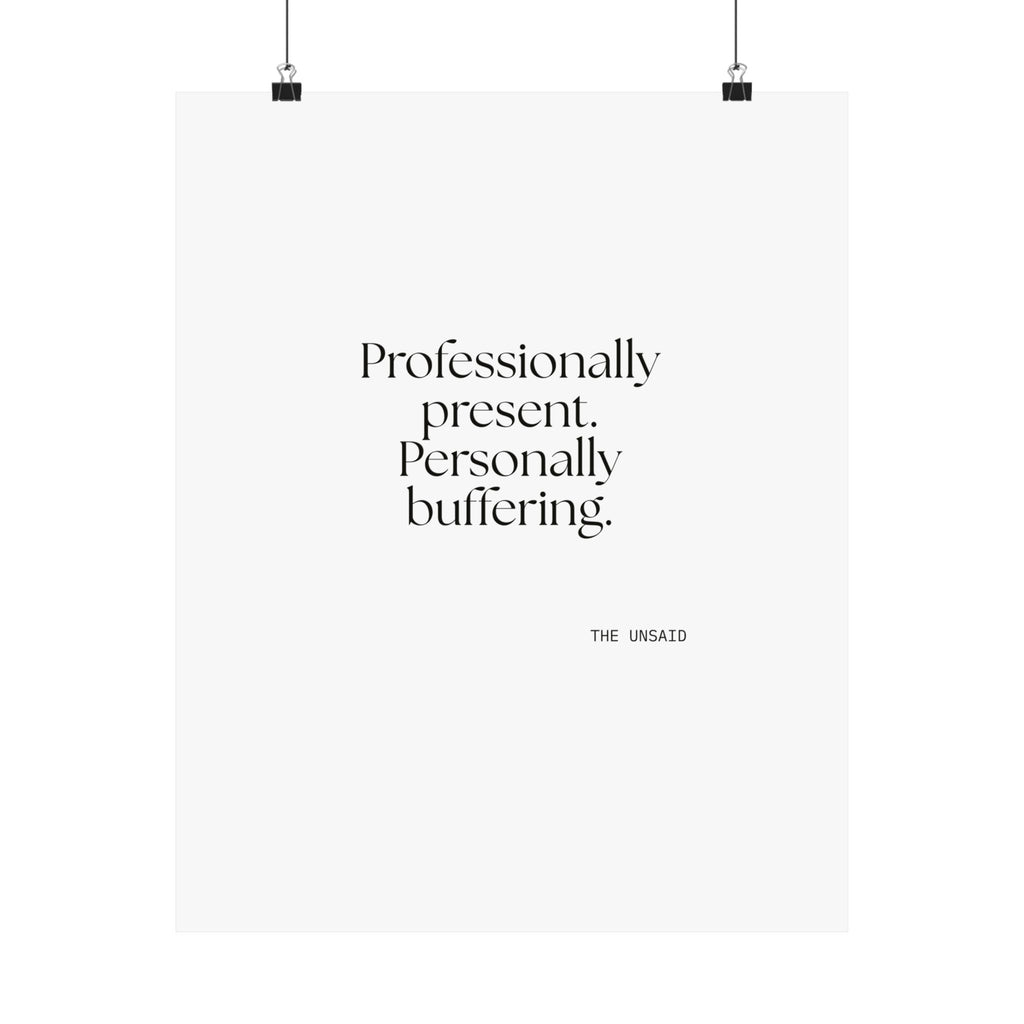 Professionally present. Personally buffering - Poster - For Tired Days