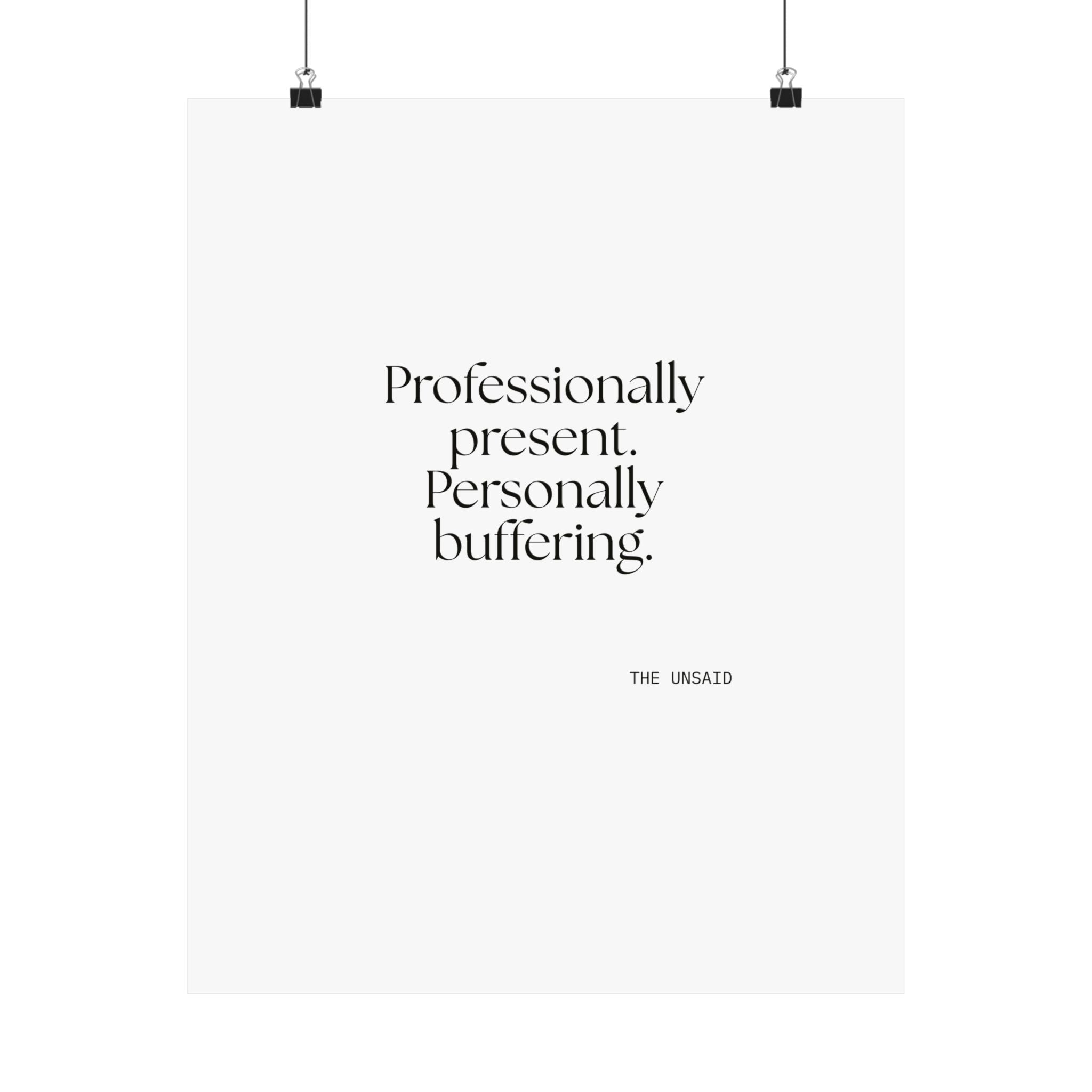 Professionally present. Personally buffering - Poster - For Tired Days