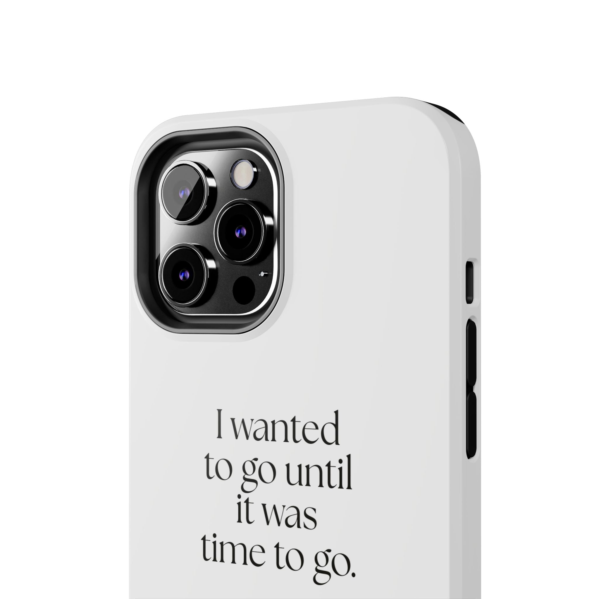 I wanted to go until it was time to go - Tough Phone Case - For Introverts