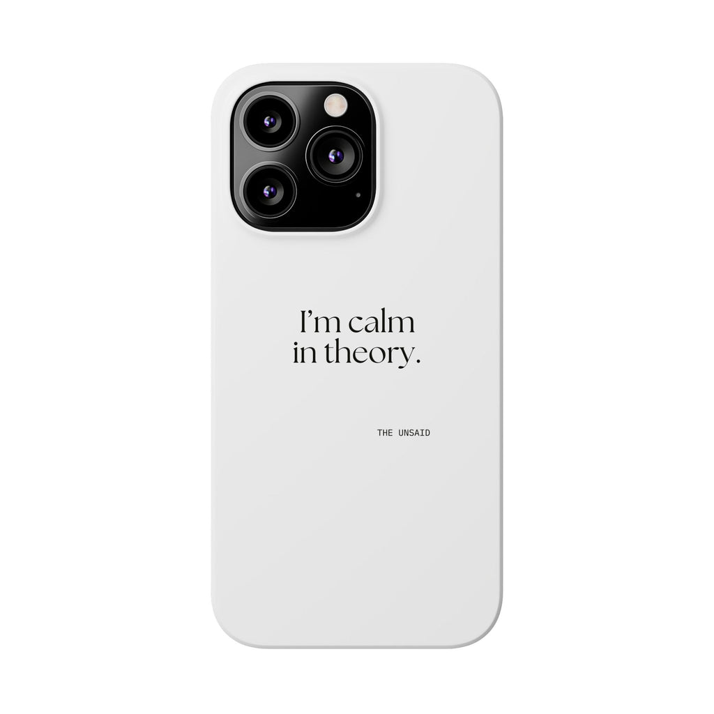 I’m calm in theory - Phone Case - For Quiet Minds