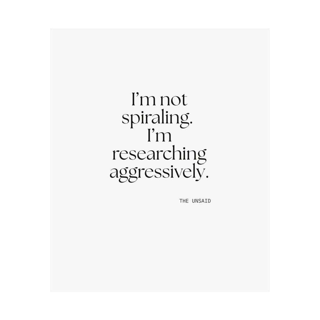 I’m not spiraling. I’m researching aggressively - Poster - For Overthinkers