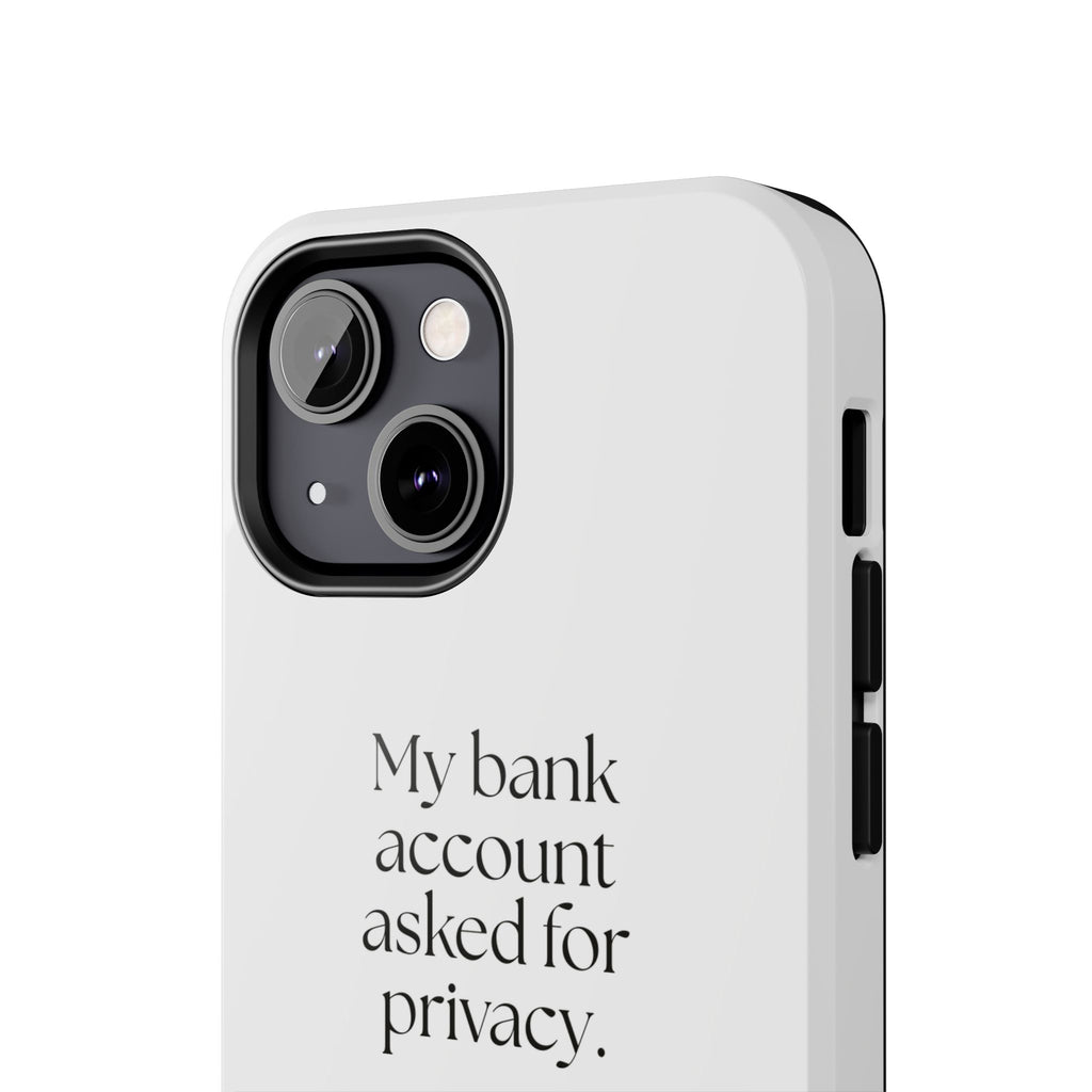 My bank account asked for privacy - Tough Phone Case - Dry Humor